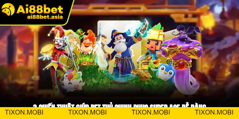 Super Ace AI88BET - Slot Game Không Thể Bỏ Lỡ Tại Nhà Cái - TIXON.MOBI