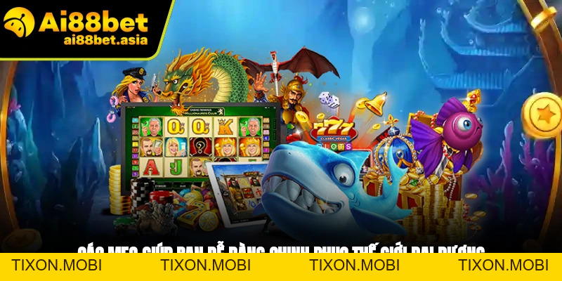 Bắn Cá Xèng AI88BET - Chinh Phục Đại Dương Săn Thưởng Lớn - TIXON.MOBI