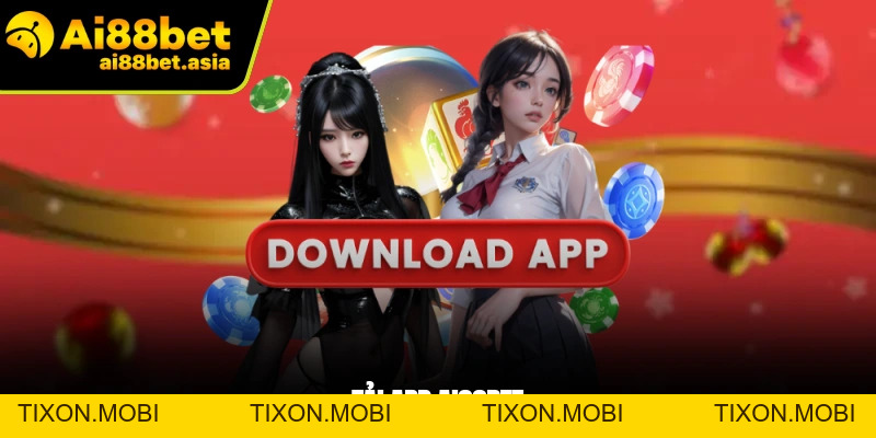 Tải App AI88BET - Hướng Dẫn Chi Tiết Từ A - Z Cho Newbie - TIXON.MOBI
