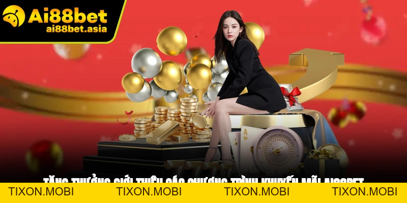 Khuyến Mãi AI88BET - Cập Nhật Ưu Đãi Hot Nhất 2026 - TIXON.MOBI