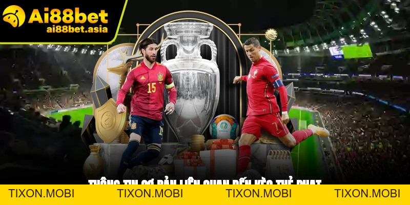 Kèo Thẻ Phạt AI88BET - Bí Kíp Nhận Định Cực Chuẩn - TIXON.MOBI